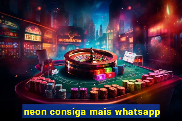 neon consiga mais whatsapp